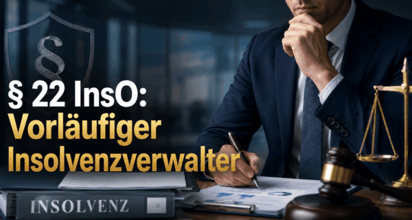 § 22 InsO: Vorläufiger Insolvenzverwalter
